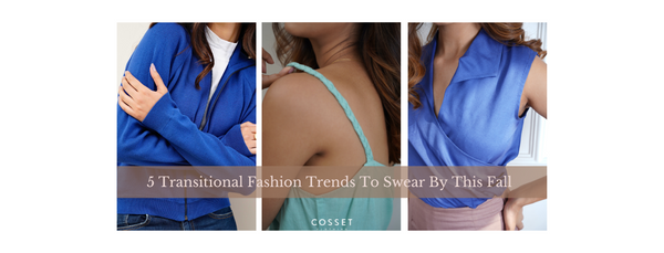 5 Transitional Fashion Trends To Swear By This Fall – COSSET CLOTHING